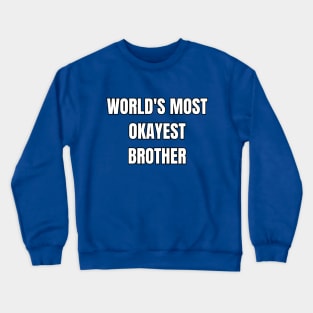 World's Okayest Brother! Crewneck Sweatshirt